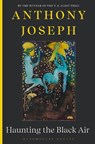 Haunting the Black Air - Anthony Joseph - 9781526683380