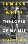 The loves of my life: a sex memoir - edmund white - 9781526690418