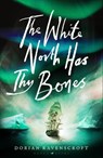The White North Has Thy Bones - Dorian Ravenscroft - 9781526697806