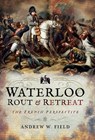 Waterloo: Rout & Retreat - Andrew W. Field - 9781526701732