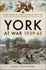 York at War, 1939–45 - Craig Armstrong - 9781526704740