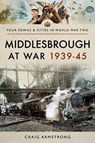 Middlesbrough at War 1939 45 - Armstrong Craig - 9781526704764