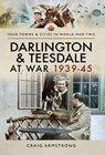 Darlington & Teesdale at War 1939–45 - Craig Armstrong - 9781526704825