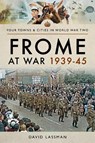 Frome at War 1939-45 - David Lassman - 9781526706003
