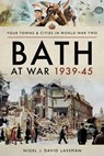 Bath at War, 1939–45 - David Lassman ; Nigel Lassman - 9781526706300