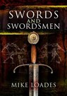 Swords and Swordsmen - Mike Loades - 9781526706461