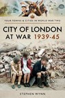 City of London at War 1939-45 - Stephen Wynn - 9781526708304