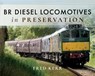 BR Diesel Locomotives in Preservation - KERR,  Fred - 9781526713087