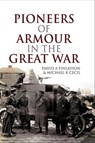 Pioneers of Armour in the Great War - David A. Finlayson ; Michael K Cecil - 9781526715074