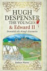 Hugh Despenser the Younger and Edward II - Kathryn Warner - 9781526715630