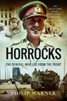 Horrocks, The General Who Led from the Front - Philip Warner - 9781526717160