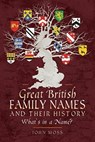 Great British Family Names and Their History - John Moss - 9781526722805