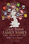 Great British Family Names and Their History - John Moss - 9781526722812