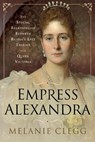 Empress Alexandra - Melanie Clegg - 9781526723871