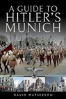 A Guide to Hitler's Munich - David Mathieson - 9781526727336