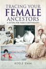 Tracing Your Female Ancestors - Adéle Emm - 9781526730145