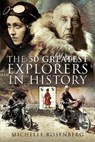 The 50 Greatest Explorers in History - Michelle Rosenberg - 9781526731005