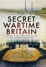 Secret Wartime Britain - Colin Philpott - 9781526735485