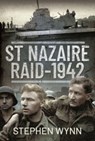 St Nazaire Raid, 1942 - Stephen Wynn - 9781526736307
