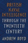 British Naval Intelligence through the Twentieth Century - Andrew Boyd - 9781526736598