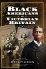 Black Americans in Victorian Britain - Jeffrey Green - 9781526737601