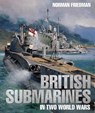 British Submarines in Two World Wars - Norman Friedman - 9781526738165