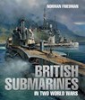 British Submarines in Two World Wars - Norman Friedman - 9781526738172