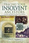 Tracing Your Insolvent Ancestors - Paul Blake - 9781526738653