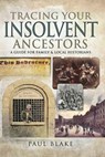 Tracing Your Insolvent Ancestors - Paul Blake - 9781526738660