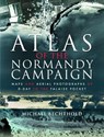 Atlas of the Normandy Campaign: Maps and Aerial Photographs of D-Day to the Falaise Pocket - Michael Bechthold - 9781526740588