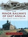 The Minor Railways of East Anglia - Rob Shorland-Ball - 9781526744821