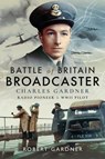 Battle of Britain Broadcaster - Robert Gardner - 9781526746887