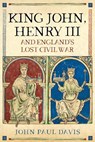 King John, Henry III and England's Lost Civil War - John Paul Davis - 9781526750075