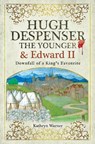 Hugh Despenser the Younger and Edward II - Kathryn Warner - 9781526751751
