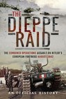 The Dieppe Raid - An Official History - 9781526752918