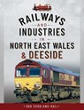Railways and Industries in North East Wales and Deeside - Shorland-Ball Rob - 9781526753779