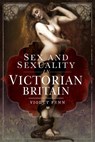 Sex and Sexuality in Victorian Britain - Violet Fenn - 9781526756688