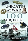 U-Boats at War in 100 Objects, 1939-1945 - Gordon Williamson - 9781526759023