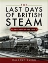 The Last Days of British Steam - Malcolm Clegg - 9781526760432