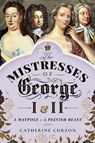 The Mistresses of George I & II - Catherine Curzon - 9781526762733
