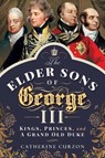 The Elder Sons of George III - Catherine Curzon - 9781526763082