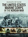 The United States Marine Corps in the Korean War - Michael Green - 9781526765376