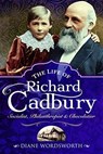 The Life of Richard Cadbury - Diane Wordsworth - 9781526768292