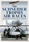 The Schneider Trophy Air Races - Jerry Murland - 9781526770011