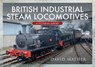 British Industrial Steam Locomotives - David Mather - 9781526770189