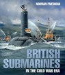 British Submarines in the Cold War Era - Norman Friedman - 9781526771230