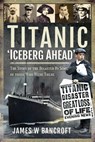 Titanic: 'Iceberg Ahead' - BANCROFT,  James W - 9781526772060