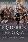 Frederick the Great - Dennis Showalter - 9781526774927