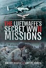 The Luftwaffe's Secret WWII Missions - Dmitry Degtev ; Dmitry Zubov - 9781526775474