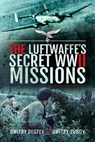 The Luftwaffe's Secret WWII Missions - Dmitry Degtev ; Dmitry Zubov - 9781526775481